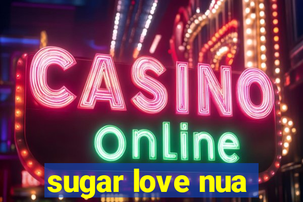 sugar love nua